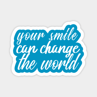 your smile can change the world Magnet