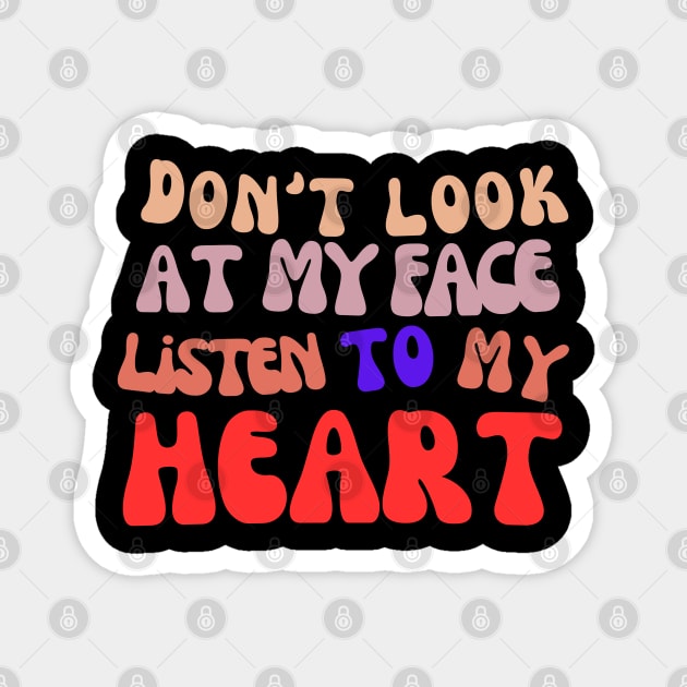 Don't look at my face, listen to my heart Mom Life Shirt Magnet by RACACH