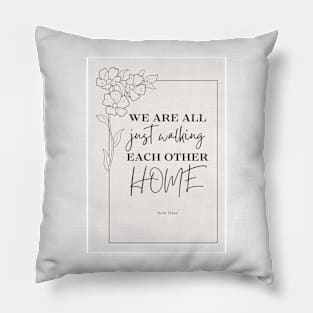 we are all just walking each other home Pillow