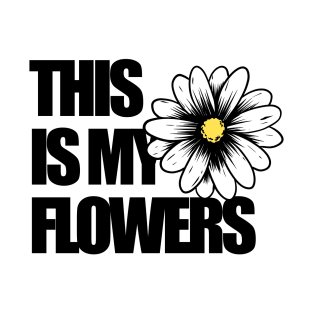 this is my flowers T-Shirt