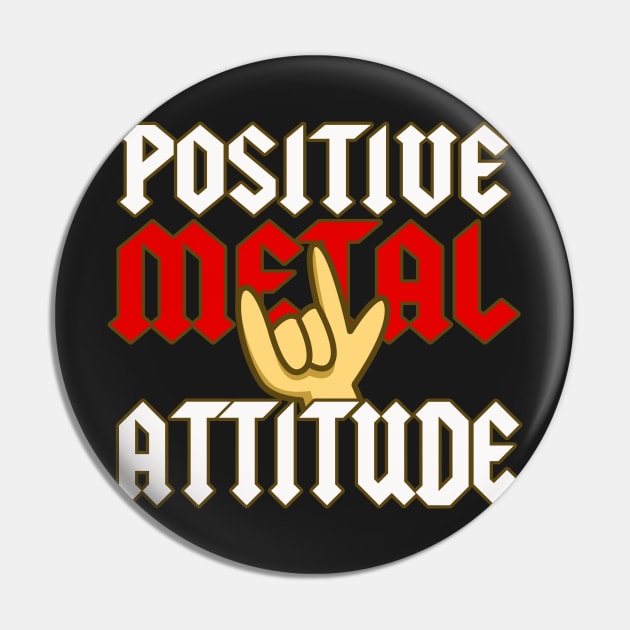 Positive Metal Attitude Pin by dumbshirts