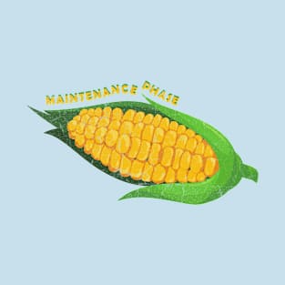 corn maintenance phase T-Shirt