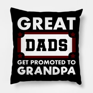 Great Dads Get Promoted To Grandpa Typography White Pillow