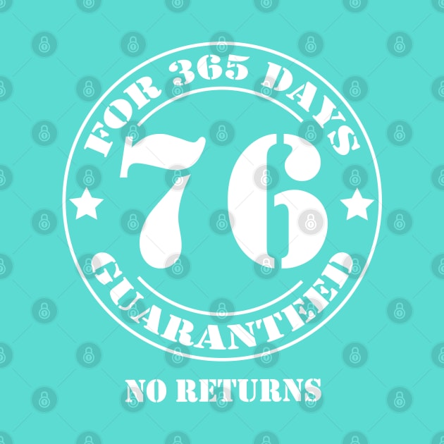 Birthday 76 for 365 Days Guaranteed by fumanigdesign