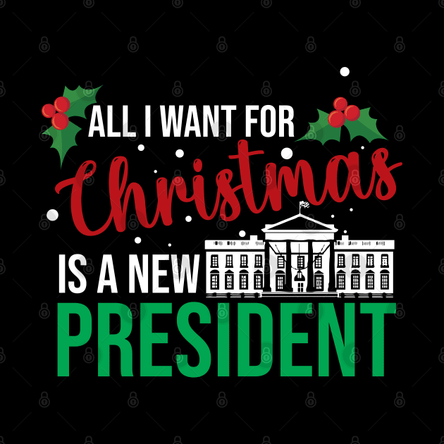 All I Want For Christmas Is A New President by For the culture tees