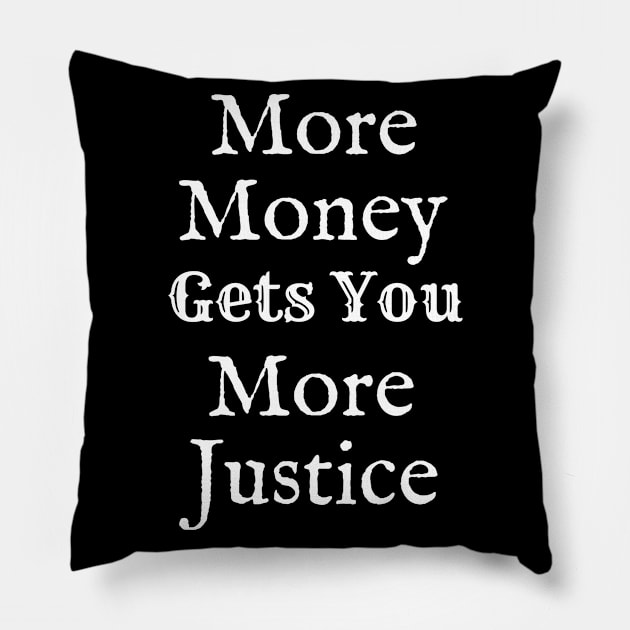 More Money Gets You More Justice Pillow by Leon Loveless