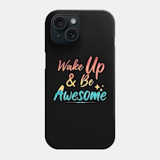 Wake Up & Be Awesome Phone Case