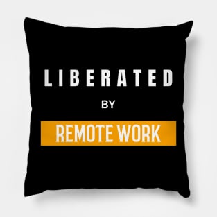 Liberated By Remote Work Pillow