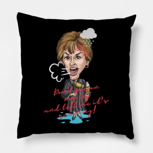 Don't pee on my leg and tell me it's raining! Judge Judy Special Gift Pillow