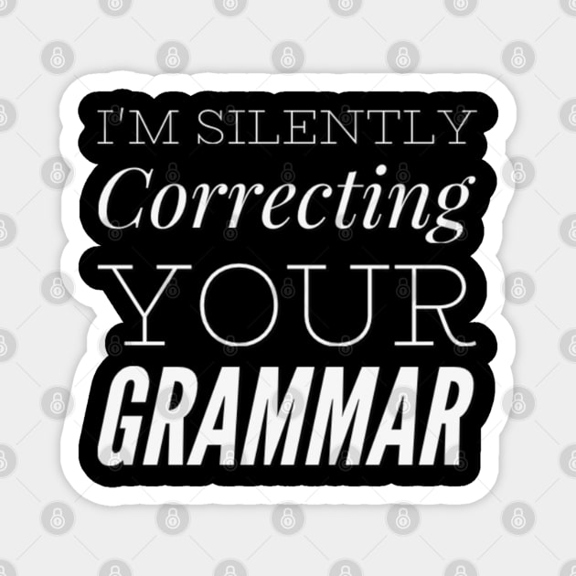 I'm silently correcting your grammar funny sarcastic sayings and quotes Magnet by BoogieCreates