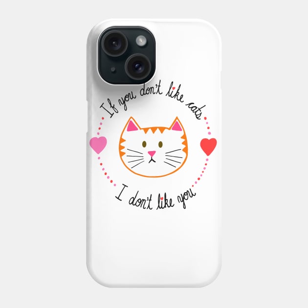 If You Don't Like Cats, I Don't Like You Phone Case by carolinewillustration