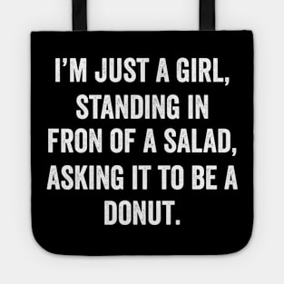 I'm just a girl, Standing in front of a Salad, Asking it to be a Donut Tote