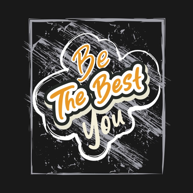 Be The Best You by T-Shirt Attires