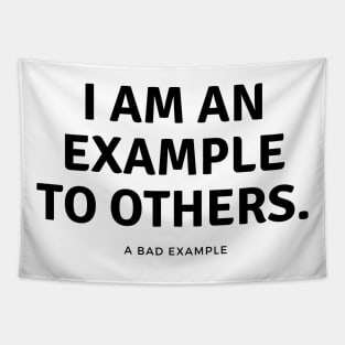 I am an example to others. A bad example. Tapestry