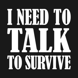 I Need to Talk To Survive Funny Friends 2024 T-Shirt