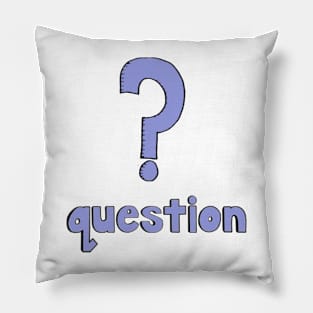 This is a QUESTION Pillow