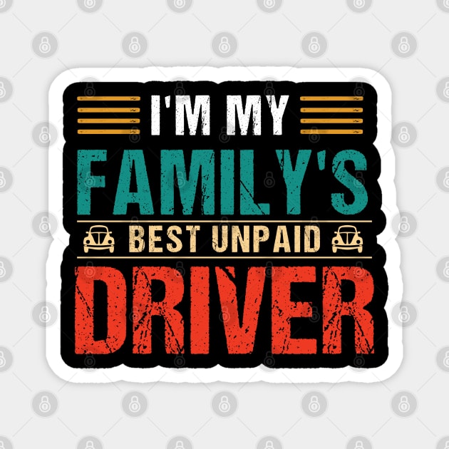 I'm My Family's Best Unpaid Driver Magnet by Skanderarr