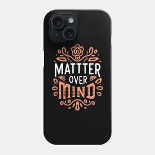 Matter over mind Phone Case