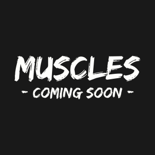 Funny Gym Muscles Coming Soon T-Shirt