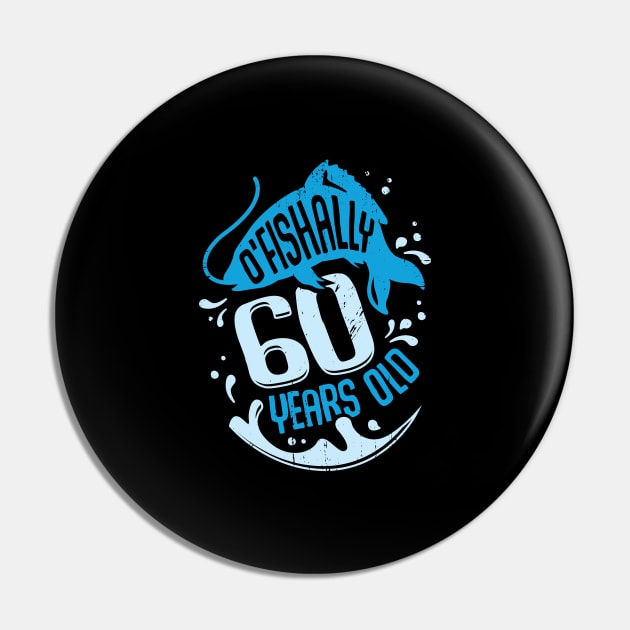 O'Fishally 60 Years Old Fisherman Birthday Gift Pin by Dolde08