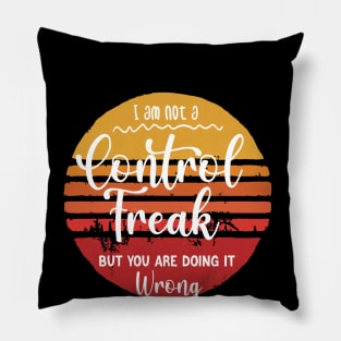 I'm Not a Control Freak But You Are Doing It Wrong Pillow