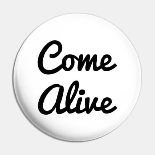 Come Alive Pin