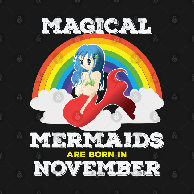 Disover November Birthday - Magical Mermaids Are Born In November - November Birthday - T-Shirt