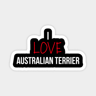 I love Australian Terrier Magnet