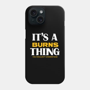 It's a Burns Thing You Wouldn't Understand Phone Case