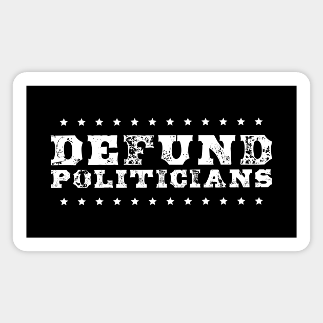 Defund politicians - Defund Politicians - Sticker