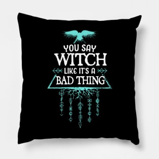 you say witch like its a bad thing Pillow