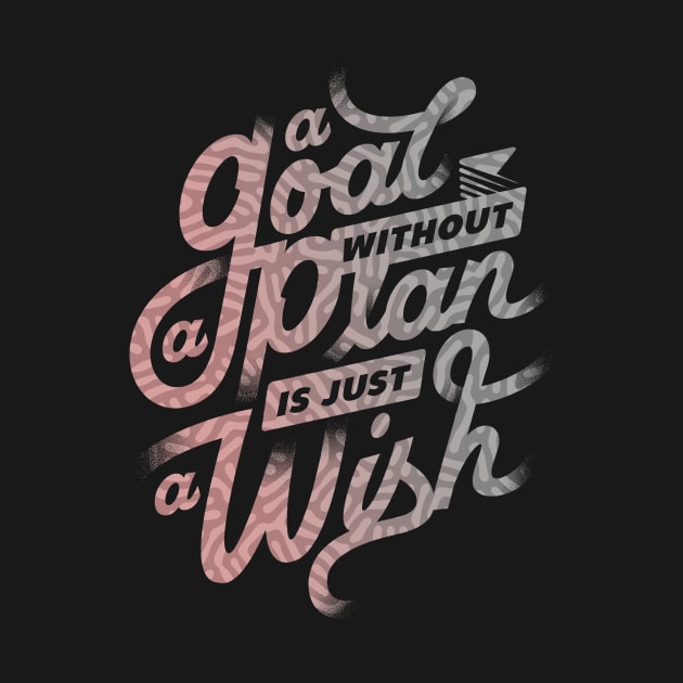 A Goal Without a Plan is Just A Wish by StylishTayla