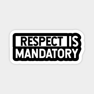 Respect is mandatory Magnet