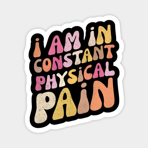 I Am in Constant Physical Pain Magnet by The WYLD Tribe