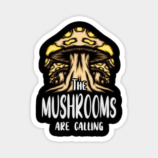 The Mushrooms Call Mushroom Lovers Mushroom Magnet