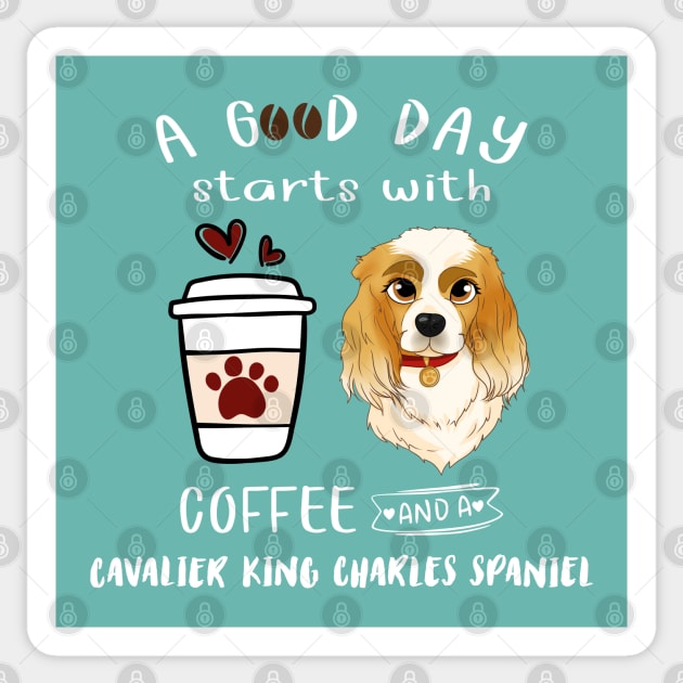 A Good Day Starts with Coffee and a Cavalier King Charles Spaniel, Blenheim  - Cavalier King Charles Spaniel - Sticker