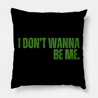 "I Don't Wanna Be Me" Pillow