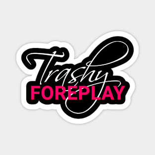 Trashy Foreplay Title Magnet