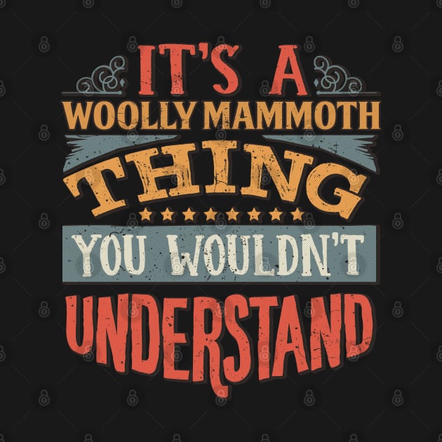 It's A Woolly Mammoth Thing You Wouldn't Understand - Gift For Woolly Mammoth Lover by giftideas