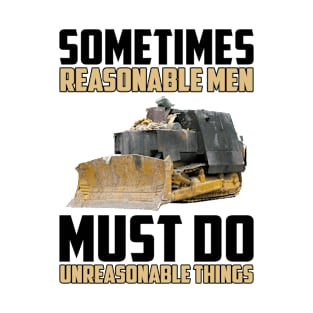 Sometimes Reasonable Men Must Do Unreasonable Things T-Shirt