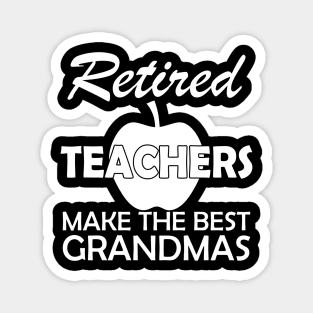 Retired Teachers Make the best grandmas Magnet