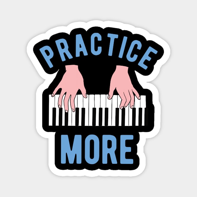 Piano Student - Practice More Magnet by Upsketch