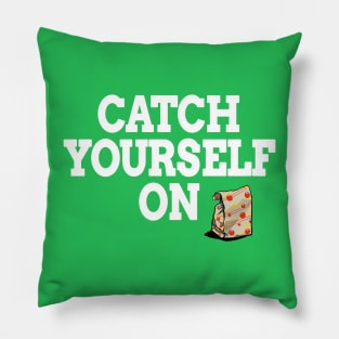 Catch Yourself On White text Pillow