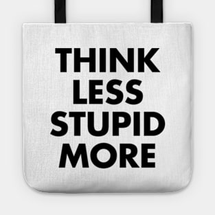 Think Less Stupid More Tote