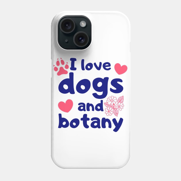 I Love Dogs and Botany Phone Case by FunnyStylesShop