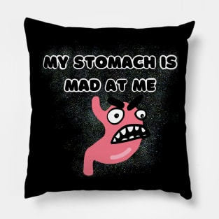 My Stomach is Mad at Me Pillow