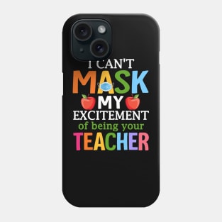 I Can't Mask My Excitement Of Being Your Teacher Phone Case