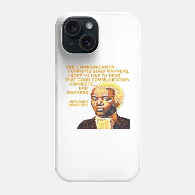 Benjamin Banneker - Evil Communication Corrupts Good Manners I Hope To Live To Hear That Good Communication Corrects Bad Manners Phone Case by Courage Today Designs