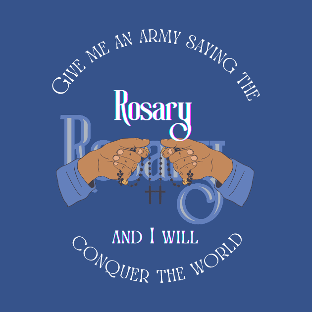 Give me an army saying the Rosary and I will conquer the world by Mr.Dom store