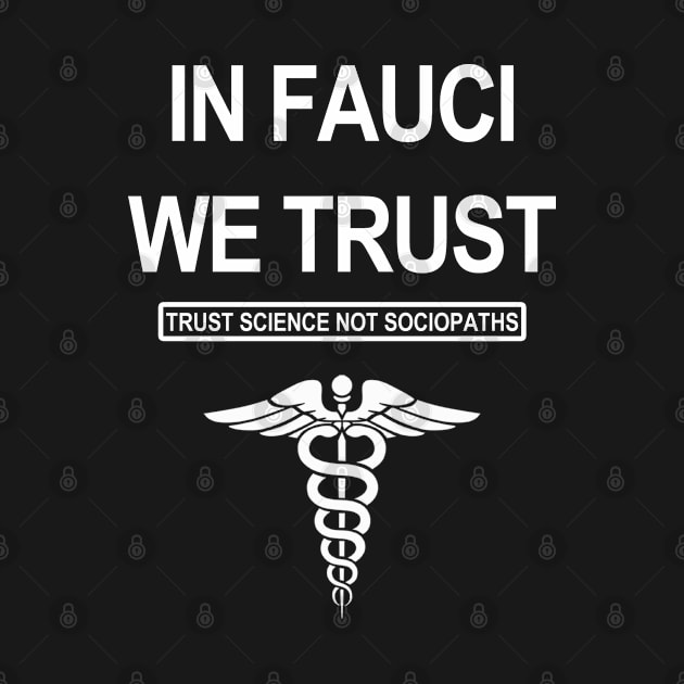 In Fauci We Trust - Trust Science Not Sociopaths 1.4 by skittlemypony